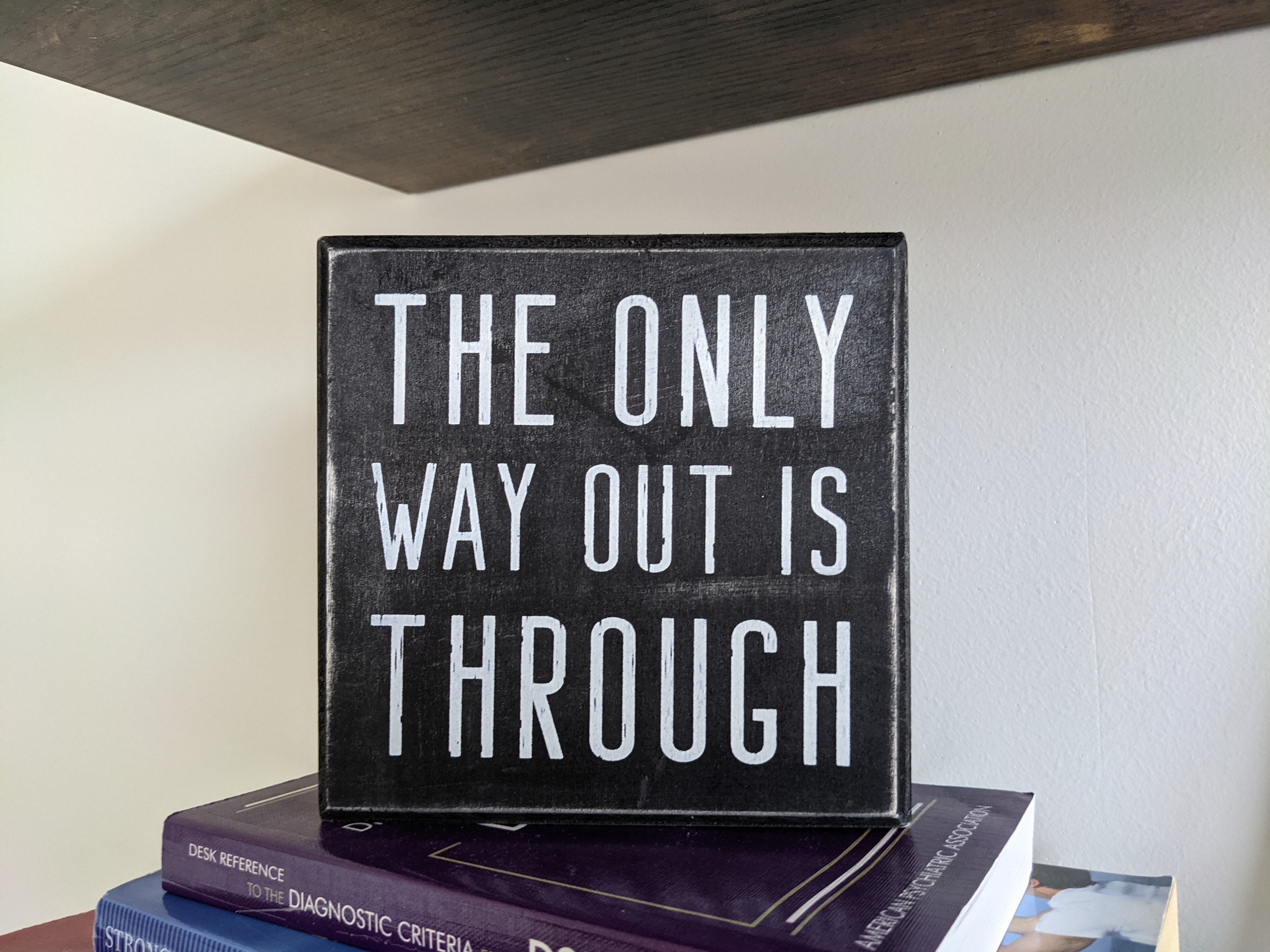\"The only way out is through.\"