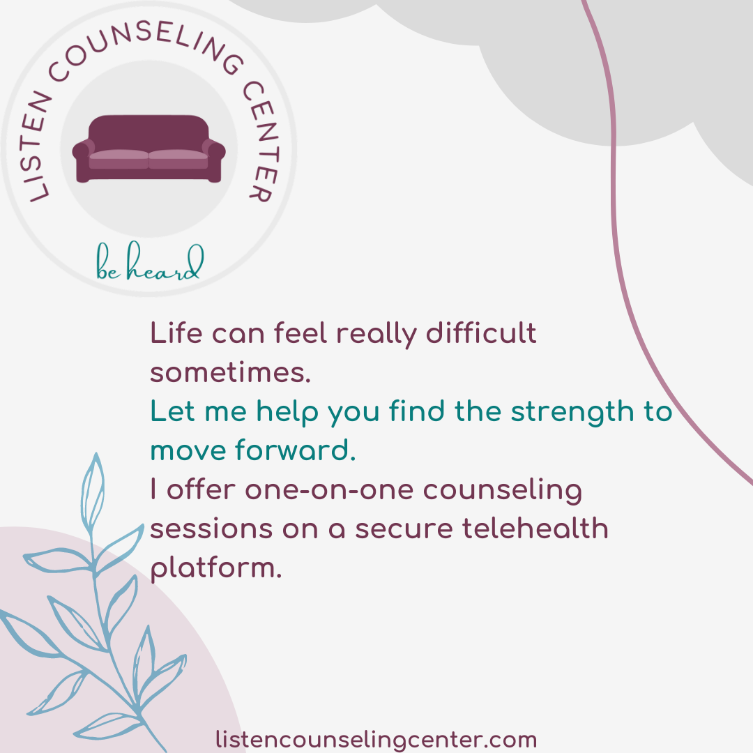 Life can feel really difficult sometimes. Let me help you find the strength to move forward. I offer one-on-one counseling sessions on a secure telehealth platform. 